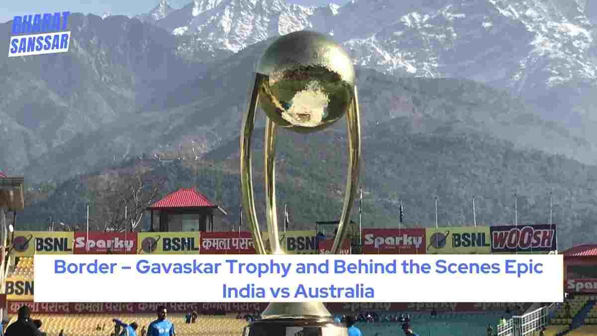 Border Gavaskar Trophy and Behind the Scenes Epic India vs Australia