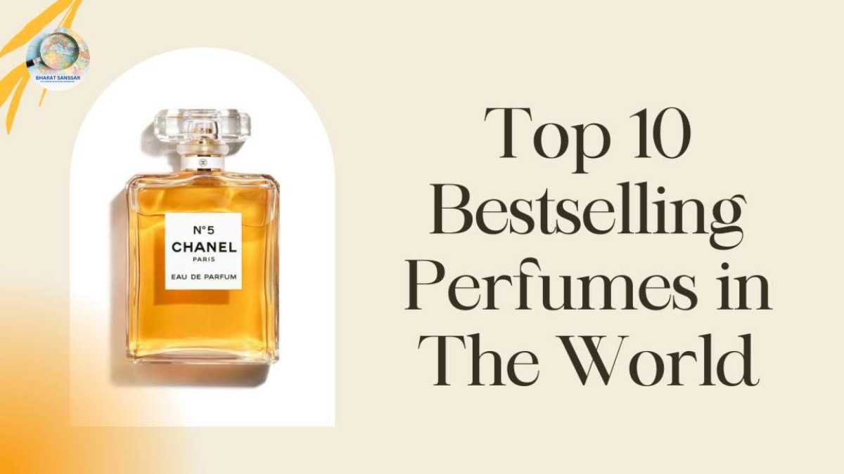 Top 10 Best Selling Perfumes In The World Bharat Sanssar